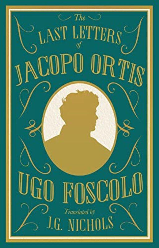

The Last Letters of Jacopo Ortis by Ugo FoscoloJG NicholsJG Nichols-Paperback