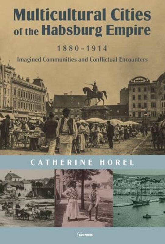 

Multicultural Cities of the Habsburg Empire 18801914 by Catherine Horel-Hardcover