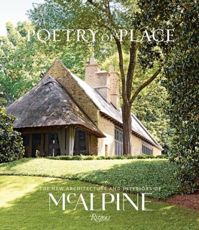 

Poetry Of Place The New Architecture And Interiors Of Mcalpine By Bobby Mcalpine Hardcover