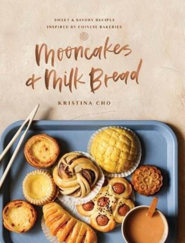 

Mooncakes and Milk Bread: Sweet and Savory Recipes Inspired by Chinese Bakeries.Hardcover,By :Cho, Kristina