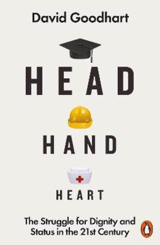 

Head Hand Heart: The Struggle for Dignity and Status in the 21st Century,Paperback,ByGoodhart, David