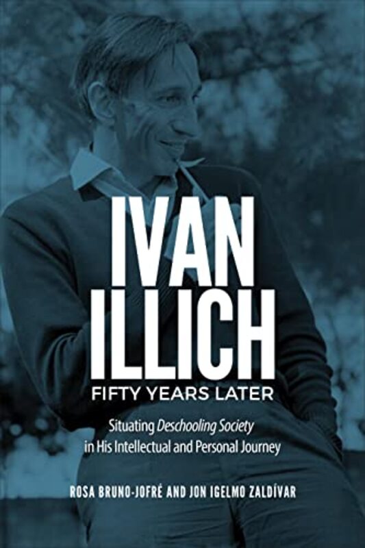 Ivan Illich Fifty Years Later by Rosa Bruno-JofreJon Igelmo Zaldivar-Hardcover