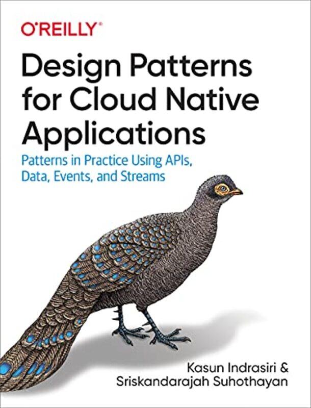 

Design Patterns For Cloud Native Applications by Kasun IndrasiriSriskandarajah Suhothayan-Paperback