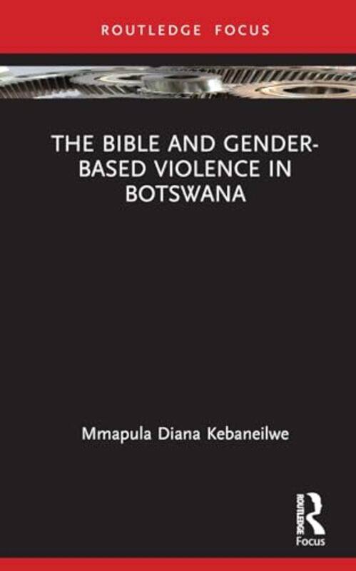 

The Bible And Genderbased Violence In Botswana by Mmapula Diana Kebaneilwe-Hardcover