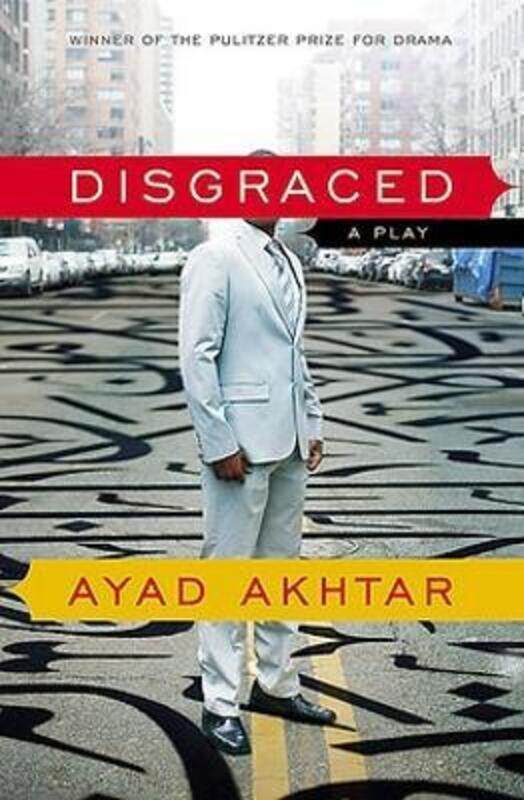 

Disgraced: A Play,Paperback,ByAkhtar, Ayad