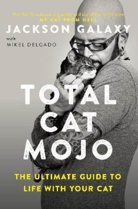 

Total Cat Mojo: The Ultimate Guide to Life with Your Cat,Paperback, By:Galaxy, Jackson - Delgado, Mikel