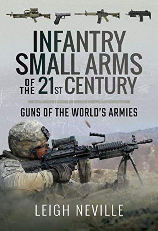 

Infantry Small Arms of the 21st Century by Daren StarnesJosh Tabor-Hardcover