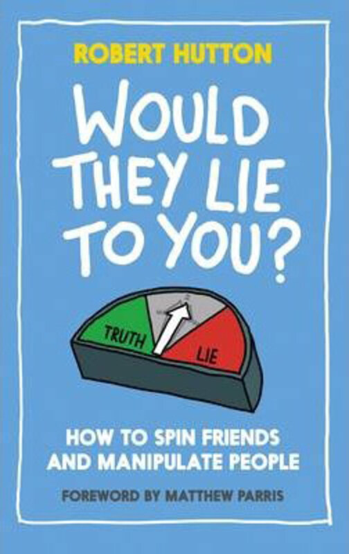 

Would They Lie to You: How to Spin Friends and Manipulate People, Hardcover Book, By: Robert S. Hutton