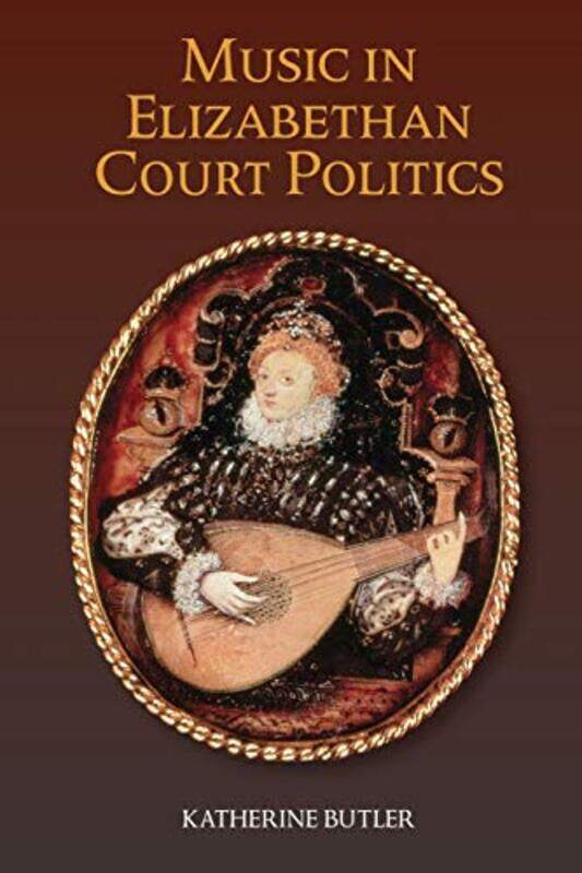 

Music in Elizabethan Court Politics by Katherine, BSc MBBCh Butler-Paperback