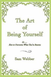 The Art of Being Yourself: Or ... How to Overcome What You've Become.paperback,By :Webber, Sam