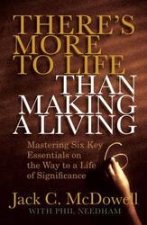 There's More to Life than Making a Living: Mastering Six Key Essentials on the Way to a Life of Sign,Hardcover,ByJack C. McDowell