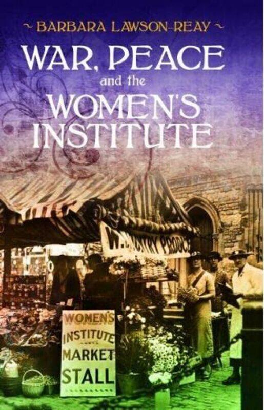 

War Peace and the Womens Institute by Barbara Lawson-Reay-Paperback