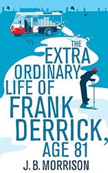 The Extra Ordinary Life of Frank Derrick, Age 81, Paperback Book, By: J.B. Morrison
