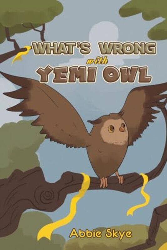 

Whats Wrong with Yemi Owl by Abbie Skye-Paperback