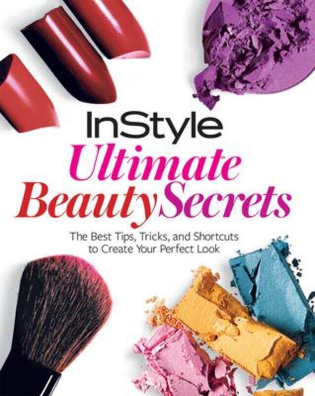 

InStyle's Ultimate Makeup Secrets: The Best Tips and Shortcuts to Creating Your Perfect Look.paperback,By :InStyle Magazine Editors