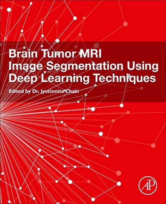 

Brain Tumor Mri Image Segmentation Using Deep Learning Techniques By Jyotismita Assistan...Paperback