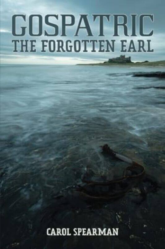 

Gospatric The Forgotten Earl by Carol Spearman-Paperback