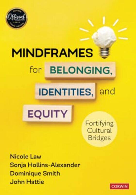 

Mindframes For Belonging Identities And Equity Fortifying Cultural Bridges By Law, Nicole V. - Hollins-Alexander, Sonja - Smith, Dominique - Hattie, J