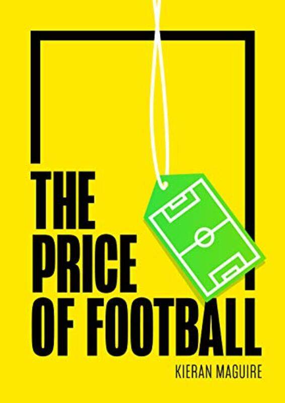 

The Price Of Football by Mr Kieran (University of Liverpool) Maguire-Paperback