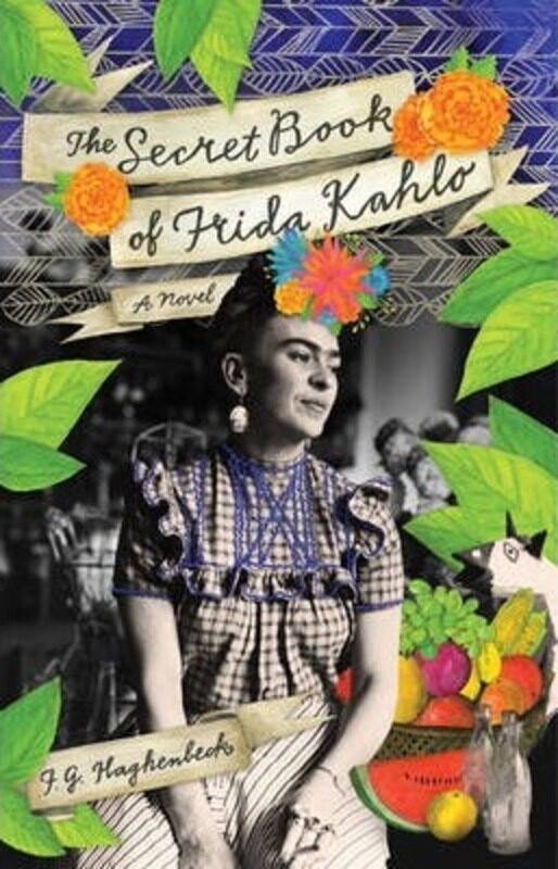 

The Secret Book of Frida Kahlo: A Novel.paperback,By :F. G. Haghenbeck