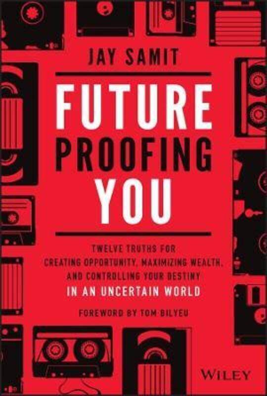 

Future-Proofing You - Twelve Truths for Creating Opportunity, Maximizing Wealth, and Controlling you,Hardcover,BySamit