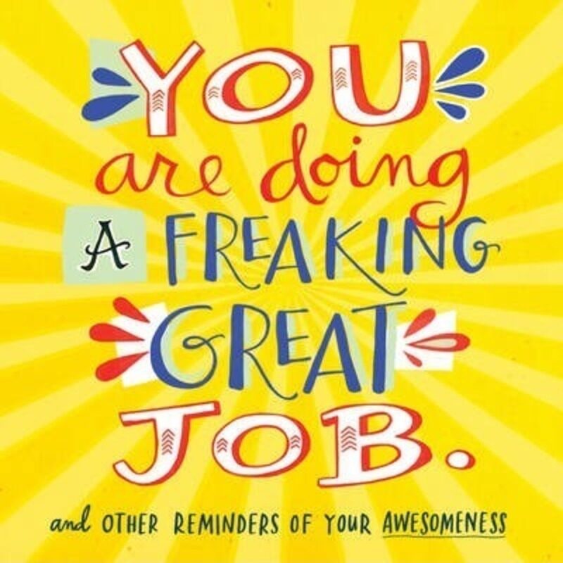 

You Are Doing A Freaking Great Job.: And Other Reminders of Your Awesomeness.paperback,By :