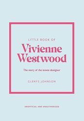 Little Book Of Vivienne Westwood The Story Of The Iconic Fashion House By Johnson, Glenys Hardcover