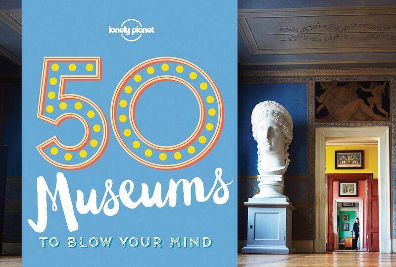 

50 Museums to Blow Your Mind, Paperback Book, By: Lonely Planet