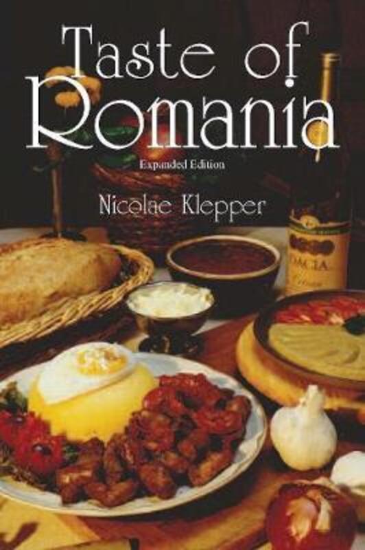 Taste of Romania, Expanded Edition,Paperback, By:Klepper, Nicolae