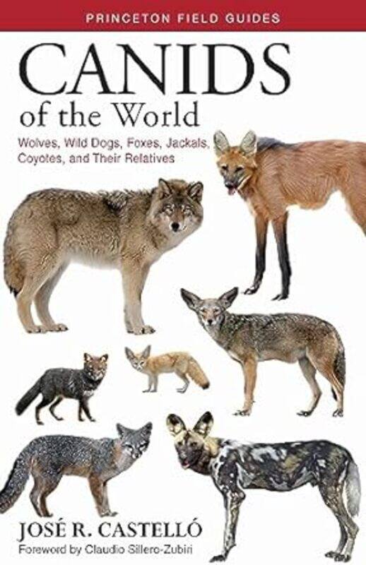 

Canids Of The World Wolves Wild Dogs Foxes Jackals Coyotes And Their Relatives