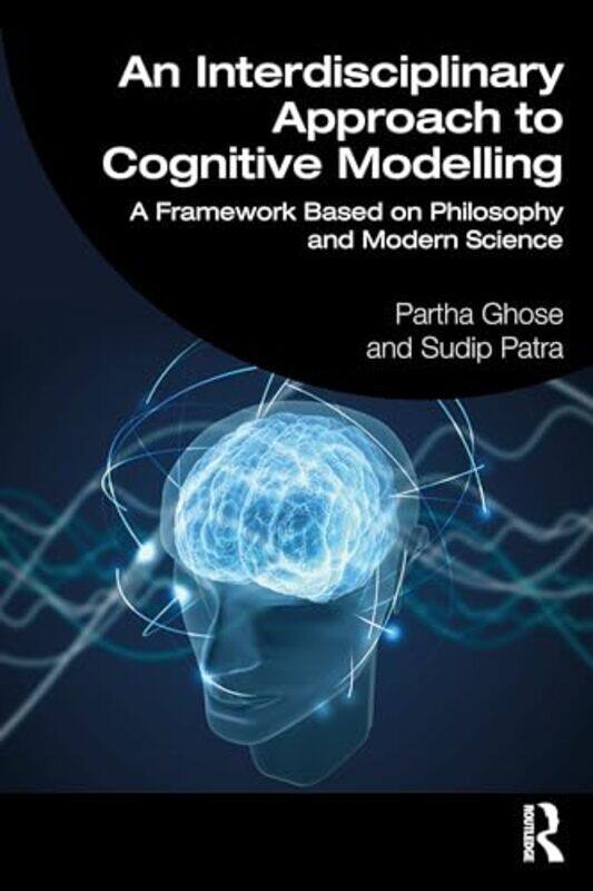 

An Interdisciplinary Approach To Cognitive Modelling by Partha (Honorary Scientist, National Academy of Sciences, India) GhoseSudip Patra-Paperback