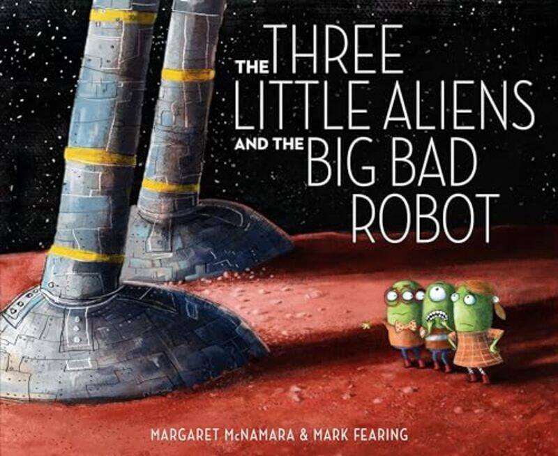 

Three Little Aliens And Big Bad Robot By Mcnamara Margaret - Hardcover