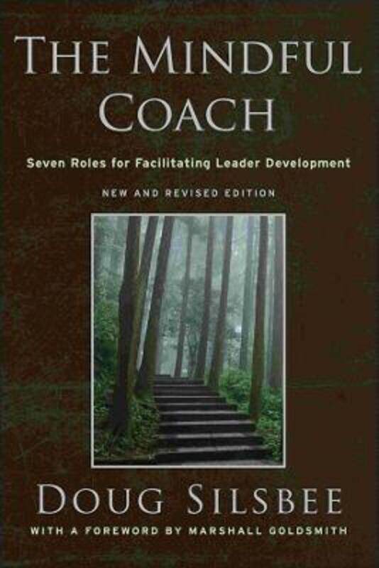 

The Mindful Coach: Seven Roles for Facilitating Leader Development,Hardcover,BySilsbee, Doug