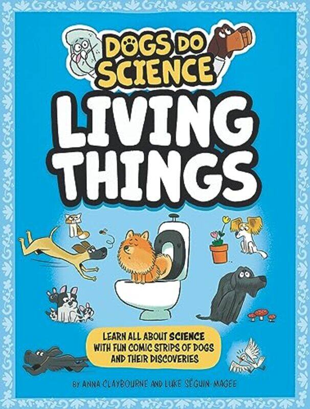 

Dogs Do Science: Living Things by Anna ClaybourneLuke Seguin-Magee -Paperback