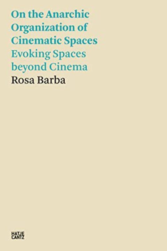 

Rosa Barba On the Anarchic Organization of Cinematic Spaces by Rosa Barba-Paperback