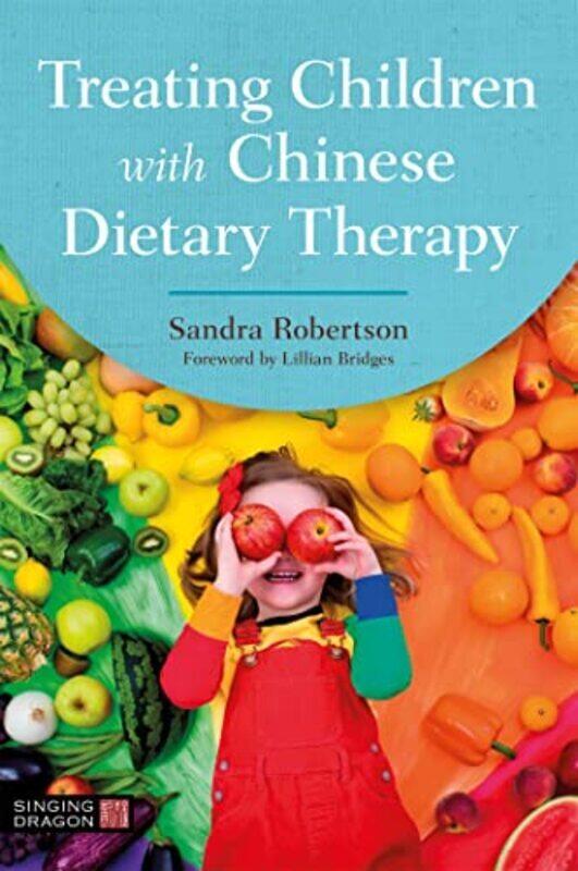 

Treating Children with Chinese Dietary Therapy by Robertson, Sandra - Bridges, Lillian - Paperback