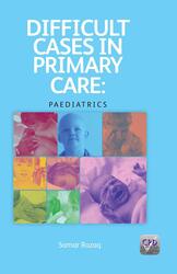 Difficult Cases in Primary Care: Paediatrics