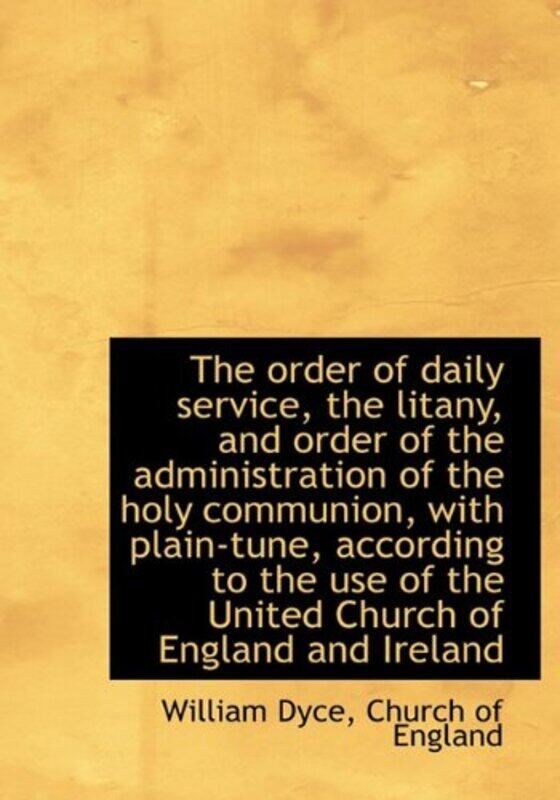 

The Order of Daily Service the Litany and Order of the Administration of the Holy Communion with by William Dyce-Hardcover