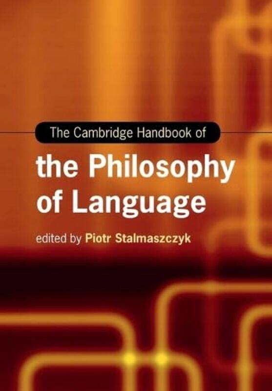 

The Cambridge Handbook of the Philosophy of Language by Piotr Stalmaszczyk -Paperback