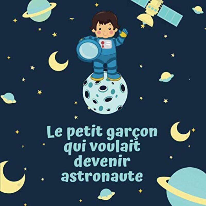 

Le Petit Garcon Qui Voulait Devenir Astronaute Livre Illustre Pour Enfant De 4 A 10 Ans Pour Croire By Hamilton, Melanie -Paperback