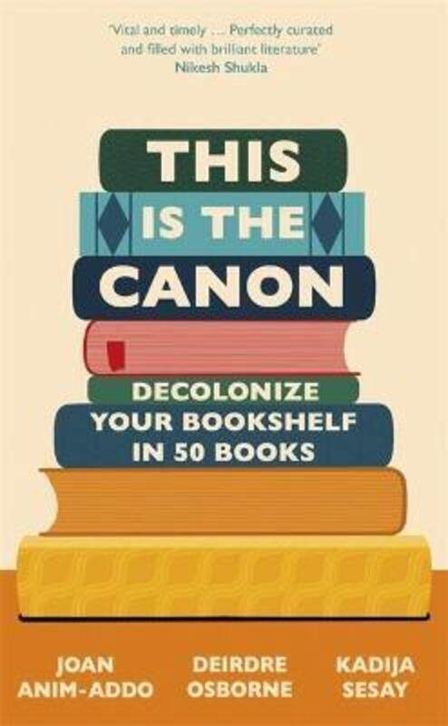 

This is the Canon: Decolonise Your Bookshelves in 50 Books.Hardcover,By :Anim-Addo, Joan - Osborne, Deirdre - Sesay George, Kadija