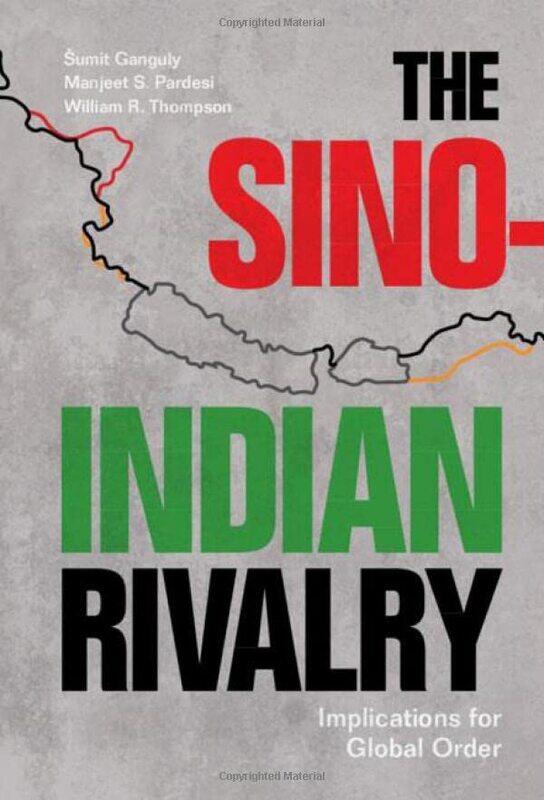 

The SinoIndian Rivalry by Sumit Indiana University, Bloomington GangulyManjeet S Victoria University of Wellington PardesiWilliam R Indiana University