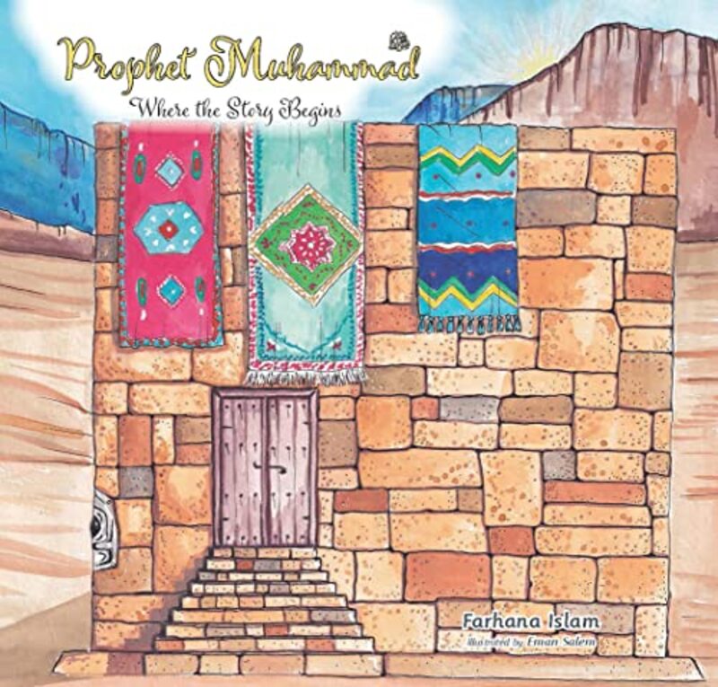 Prophet Muhammad Where The Story Begins By Islam Farhana Salem Eman Hardcover