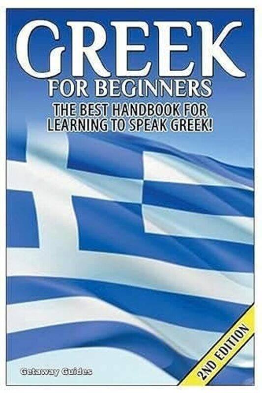 

Greek For Beginners The Best Handbook For Learning To Speak Greek by Guides, Getaway..Paperback