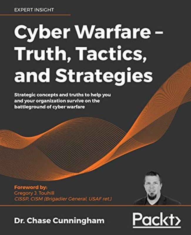 Cyber Warfare Truth Tactics And Strategies Strategic Concepts And Truths To Help You And Your O by Cunningham Dr. Chase - Touhill Gregory J. Paperback