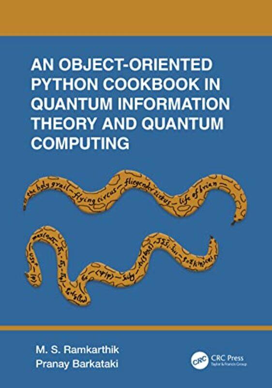 

An ObjectOriented Python Cookbook in Quantum Information Theory and Quantum Computing by MS Visvesvaraya National Institute of Technolgy, India Ramkar