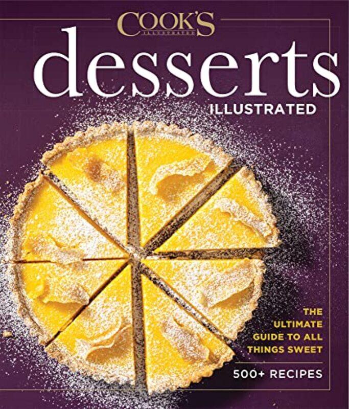 

Desserts Illustrated The Ultimate Guide To All Things Sweet 600 Recipes by America's Test Kitchen-Hardcover