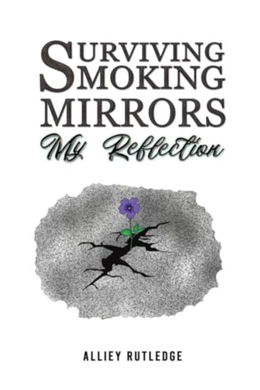 

Surviving Smoking Mirrors: My Reflection by Alliey Rutledge -Paperback