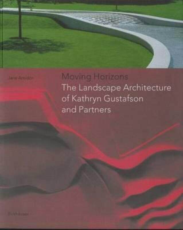 

Moving Horizons : The Landscape Architecture of Kathryn Gustafson and Partners,Hardcover,ByJane Amidon