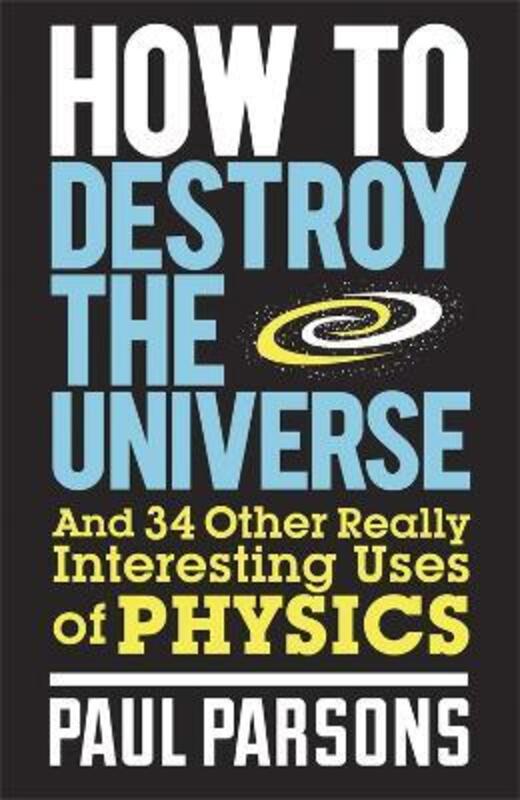 How to Destroy the Universe.paperback,By :Paul Parsons